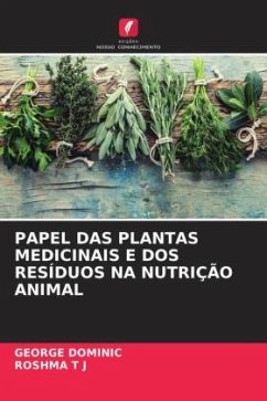 PAPEL DAS PLANTAS MEDICINAIS E DOS RESÍDUOS NA NUTRIÇÃO ANIMAL - Dominic, George;T J, ROSHMA
