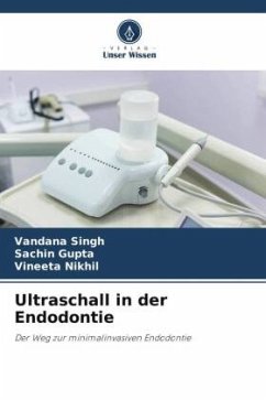 Ultraschall in der Endodontie - Singh, Vandana;Gupta, Sachin;Nikhil, Vineeta