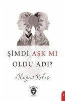 Simdi Ask Mi Oldu Adi - Kilic, Aleyna