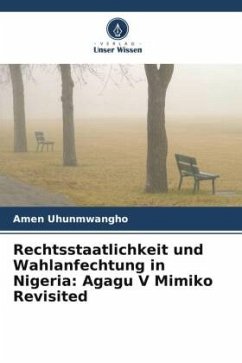 Rechtsstaatlichkeit und Wahlanfechtung in Nigeria: Agagu V Mimiko Revisited - Uhunmwangho, Amen