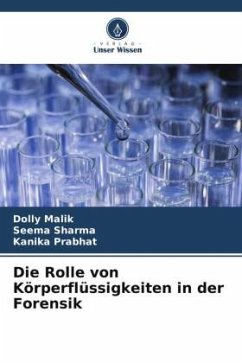 Die Rolle von Körperflüssigkeiten in der Forensik - Malik, Dolly;Sharma, Seema;Prabhat, Kanika