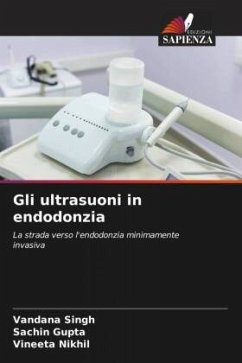 Gli ultrasuoni in endodonzia - Singh, Vandana;Gupta, Sachin;Nikhil, Vineeta