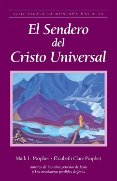 El sendero del Cristo Universal - Prophet, Elizabeth Clare; Prophet, Mark L.