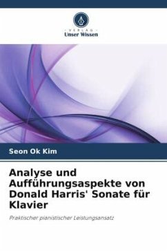 Analyse und Aufführungsaspekte von Donald Harris' Sonate für Klavier - Kim, Seon Ok