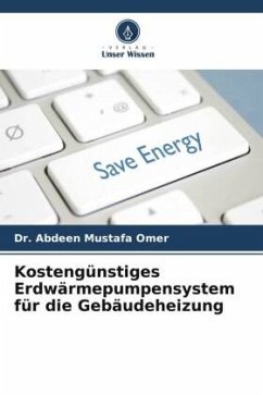 Kostengünstiges Erdwärmepumpensystem für die Gebäudeheizung - Mustafa Omer, Dr. Abdeen