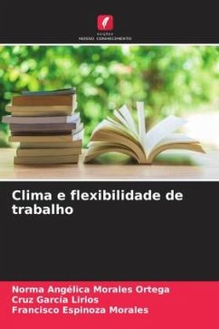 Clima e flexibilidade de trabalho - Morales Ortega, Norma Angélica;García Lirios, Cruz;Espinoza Morales, Francisco