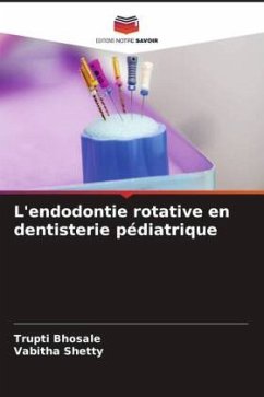 L'endodontie rotative en dentisterie pédiatrique - Bhosale, Trupti;Shetty, Vabitha