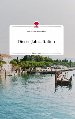Dieses Jahr...Italien. Life is a Story - story.one - Plach, Anna-Katharina