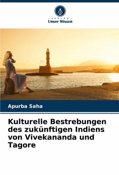 Kulturelle Bestrebungen des zukünftigen Indiens von Vivekananda und Tagore - Saha, Apurba