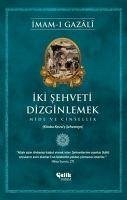 Iki Sehveti Dizginlemek - Mide ve Cinsellik - Gazali, Imam-I