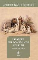 Islamin Ilk Döneminde Kölelik - Nadir Özdemir, Mehmet