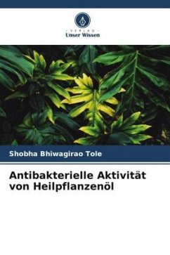Antibakterielle Aktivität von Heilpflanzenöl - Tole, Shobha Bhiwagirao