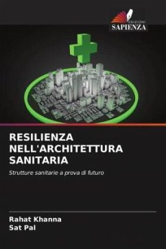 RESILIENZA NELL'ARCHITETTURA SANITARIA - Khanna, Rahat;Pal, Sat