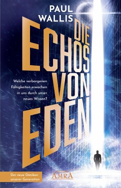 DIE ECHOS VON EDEN. Empfohlen von Erich von Däniken (eBook, ePUB) - Wallis, Paul