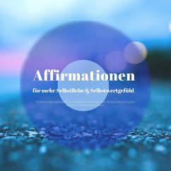 Affirmationen für mehr Selbstliebe & ein besseres Selbstwertgefühl (MP3-Download) - Zentrum der Affirmationen