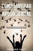 Cómo Superar el Abuso Sexual: Pasos Importantes para Poder Superar Casos Complicados de Abuso Sexual (eBook, ePUB)