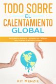 Todo Sobre el Calentamiento Global: Descubre lo que esta Causando los Cambios más Fuertes en Nuestro Planeta (eBook, ePUB)