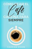 Cómo Dejar el Café y la Cafeína para Siempre: Descubre Cómo Dejar de Depender de la Cafeína por Completo (eBook, ePUB)
