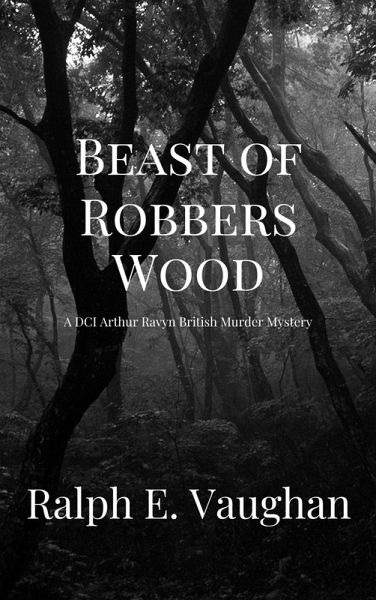 Beast of Robbers Wood (DCI Arthur Ravyn British Murder Mysteries, #3) (eBook, ePUB) Beast of Robbers Wood (DCI Arthur Ravyn British Murder Mysteries, #3) (eBook, ePUB)