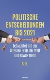 Politische Entscheidungen bis 2021 betrachtet mit der ältesten Brille der Welt und etwas mehr (eBook, ePUB)