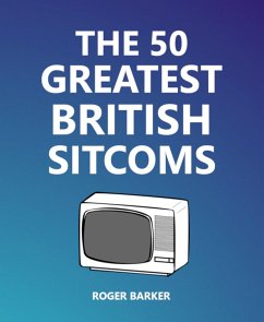 The 50 Greatest British Sitcoms (eBook, ePUB) - Barker, Roger