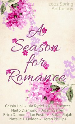 A Season for Romance (eBook, ePUB) - Damon, Erica; Ryder, Isla; Diamond, Naito; Foster, Jan; Fuentes, R. L.; Gaffen, Adam; Hall, Cassia; Holden, Natalie J.; Phillips, Heran; Rajah, Sara
