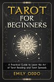 Tarot for Beginners : A Practical Guide to Learn the Art of Tarot Reading and Tarot Spreads (eBook, ePUB)