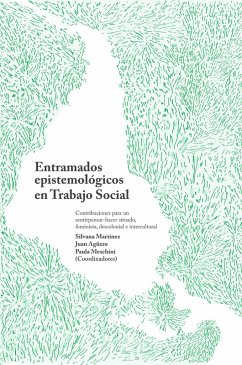 Entramados epistemológicos en Trabajo Social (eBook, ePUB) - Martínez, Silvana; Agüero, Juan; Meschini, Paula