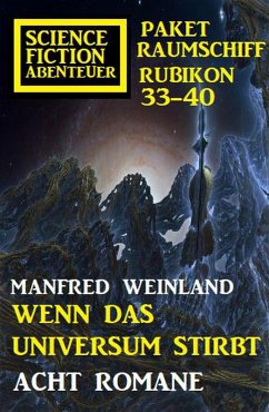 Wenn das Universum stirbt: Science Fiction Abenteuer Paket Raumschiff Rubikon 33-40 (eBook, ePUB) - Weinland, Manfred