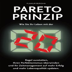 Pareto Prinzip: Wie Sie Ihr Leben mit der 80/20 Regel ausstatten, Ihren Perfektionismus überwinden und Ihr Zeitmanagement auf mehr Erfolg und Lebensqualität updaten (MP3-Download) - Berisha, Flamur