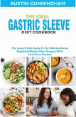 The Ideal Gastric Sleeve Diet Cookbook; The Superb Diet Guide To Eat Well And Avoid Regaining Weight After Surgery With Nutritious Recipes (eBook, ePUB)