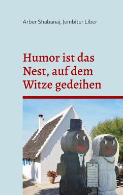Humor ist das Nest, auf dem Witze gedeihen (eBook, ePUB) - Shabanaj, Arber