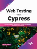 Web Testing with Cypress: Run End-to-End tests, Integration tests, Unit tests across web apps, browsers and cross-platforms (English Edition) (eBook, ePUB)