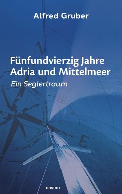 Fünfundvierzig Jahre Adria und Mittelmeer (eBook, ePUB) - Gruber, Alfred