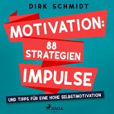 Motivation: 88 Strategien, Impulse und Tipps für eine hohe Selbstmotivation (MP3-Download)