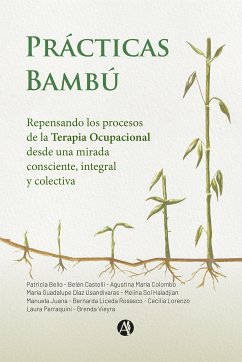 Prácticas Bambú (eBook, ePUB) - Bello, Patricia; Castelli, Belén; Colombo, Agustina María; Usandivaras, María Guadalupe Díaz; Haladjian, Melina Sol; Juana, Manuela; Rosasco, Bernarda Liceda; Lorenzo, Cecilia; Parraquini, Laura; Vieyra, Brenda