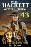 ¿Die Höllenhunde vom Rio Bravo: Pete Hackett Western Edition 43 (eBook, ePUB)