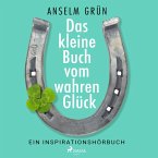 Das kleine Buch vom wahren Glück - Ein Inspirationshörbuch (MP3-Download)