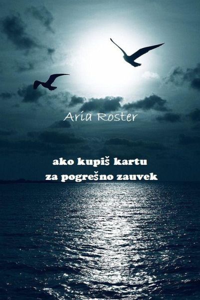 Ako kupiS kartu za pogreSno zauvek (poezija) (eBook, ePUB) Ako kupiS kartu za pogreSno zauvek (poezija) (eBook, ePUB)