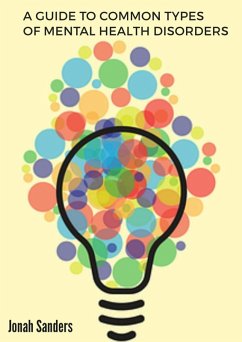 A Guide To Common Types of Mental Health Disorders (eBook, ePUB) - Sanders, Jonah