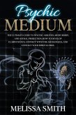 Psychic Medium: The Ultimate Guide to Psychic Abilities, Mediumship, and Astral Projection; How to Develop Clairvoyance, Connect with The Archangels, and Contact Your Spirit Guides. (eBook, ePUB)