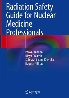 Radiation Safety Guide for Nuclear Medicine Professionals - Tandon, Pankaj;Prakash, Dibya;Kheruka, Subhash Chand