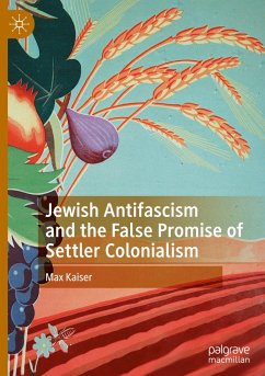 Jewish Antifascism and the False Promise of Settler Colonialism - Kaiser, Max