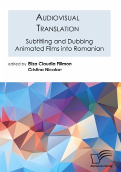 Audiovisual Translation. Subtitling and Dubbing Animated Films into Romanian - Filimon, Eliza Claudia;Nicolae, Cristina