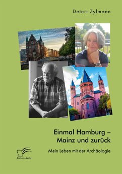 Einmal Hamburg - Mainz und zurück. Mein Leben mit der Archäologie - Zylmann, Detert