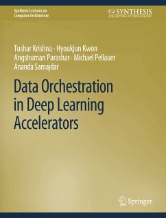 Data Orchestration in Deep Learning Accelerators (eBook, PDF) - Krishna, Tushar; Kwon, Hyoukjun; Parashar, Angshuman; Pellauer, Michael; Samajdar, Ananda