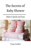 The Secrets Of Baby Shower! Make it Quick and Easy (eBook, ePUB)