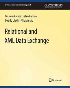 Relational and XML Data Exchange (eBook, PDF) - Arenas, Marcelo; Barcelo, Pablo; Libkin, Leonid; Murlak, Filip