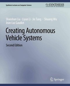 Creating Autonomous Vehicle Systems, Second Edition (eBook, PDF) - Liu, Shaoshan; Li, Liyun; Tang, Jie; Wu, Shuang; Gaudiot, Jean-Luc