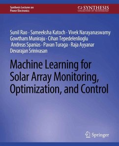 Machine Learning for Solar Array Monitoring, Optimization, and Control (eBook, PDF) - Rao, Sunil; Katoch, Sameeksha; Narayanaswamy, Vivek; Muniraju, Gowtham; Tepedelenlioglu, Cihan; Spanias, Andreas